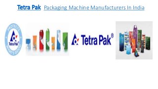 Tetra Pak Packaging Machine Manufacturers In India
 