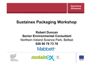 Sustainex Packaging Workshop
Robert Duncan
Senior Environmental Consultant
Northern Ireland Science Park, Belfast
028 90 78 73 78
 