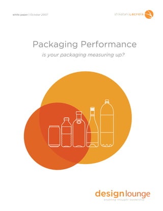 white paper | October 2007




              Packaging Performance
                     is your packaging measuring up?
 