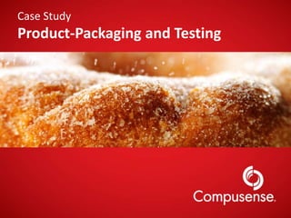 Case Study
Product-Packaging and Testing
 