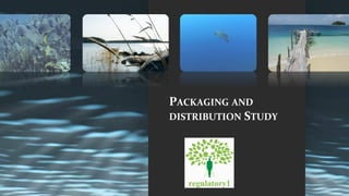 PACKAGING	AND	
DISTRIBUTION	STUDY	
 