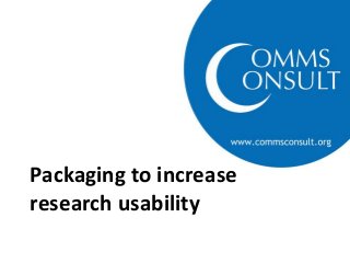 Packaging to increase
research usability
 