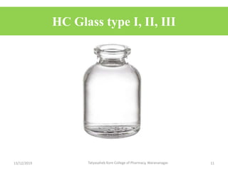 HC Glass type I, II, III
13/12/2019 Tatyasaheb Kore College of Pharmacy, Warananagar. 11
 