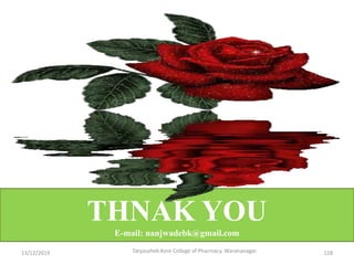 THNAK YOU
E-mail: nanjwadebk@gmail.com
13/12/2019 Tatyasaheb Kore College of Pharmacy, Warananagar. 128
 