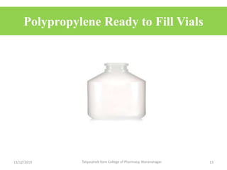 Polypropylene Ready to Fill Vials
13/12/2019 13Tatyasaheb Kore College of Pharmacy, Warananagar.
 