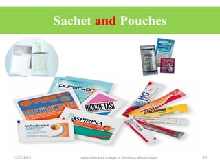 Sachet and Pouches
13/12/2019 Tatyasaheb Kore College of Pharmacy, Warananagar. 26
 