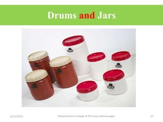 Drums and Jars
13/12/2019 Tatyasaheb Kore College of Pharmacy, Warananagar. 27
 