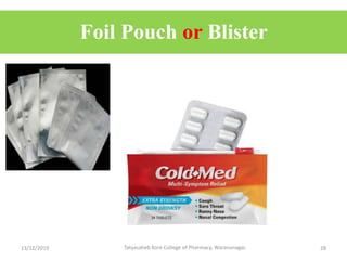 Foil Pouch or Blister
13/12/2019 Tatyasaheb Kore College of Pharmacy, Warananagar. 28
 