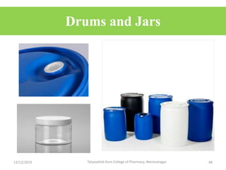 Drums and Jars
13/12/2019 Tatyasaheb Kore College of Pharmacy, Warananagar. 48
 