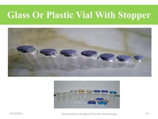Glass Or Plastic Vial With Stopper
13/12/2019 Tatyasaheb Kore College of Pharmacy, Warananagar. 50
 