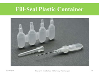 Fill-Seal Plastic Container
13/12/2019 Tatyasaheb Kore College of Pharmacy, Warananagar. 55
 
