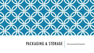 PACKAGING & STORAGE Pharmaceutical Excipients
 