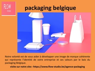 packaging belgique
Notre volonté est de vous aider à développer une image de marque cohérente
qui représente l’identité de votre entreprise et ses valeurs par le bais du
packaging Belgique.
visite sur notre site:- https://www.flow-studio.be/agence-packaging
 
