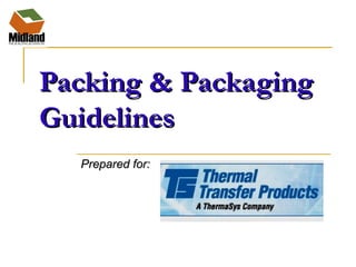 Packing & Packaging
Guidelines
  Prepared for:
 
