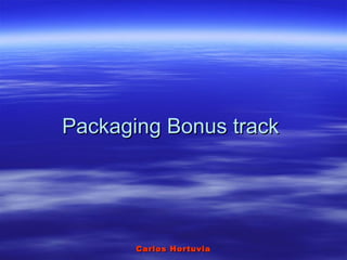 Carlos HortuviaCarlos Hortuvia
Packaging Bonus trackPackaging Bonus track
 