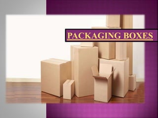 PACKAGING BOXES
 