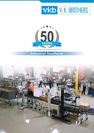 V. K. BROTHERS
Industrial Excellence
50
YEARS
 