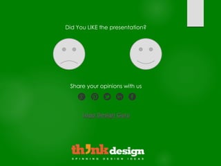 Did You LIKE the presentation?
Share your opinions with us
Logo Design Guru
 
