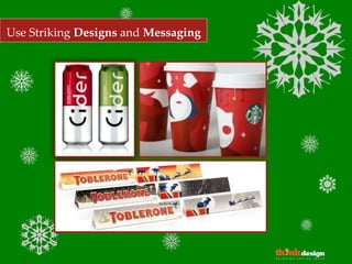 Use Striking Designs and Messaging
 