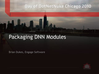 <ul>Packaging DNN Modules </ul><ul>Brian Dukes, Engage Software </ul>