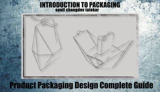 INTRODUCTION TO PACKAGING
Product Packaging Design Complete Guide
 