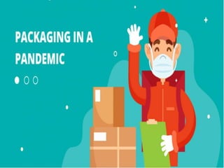 Packaging in a pandemic