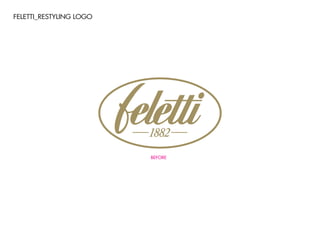 FELETTI_RESTYLING LOGO
BEFORE
 