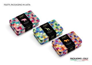 FELETTI_PACKAGING IN LATTA
 