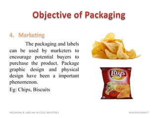 Objective of Packaging<br />4.	Marketing<br />The packaging and labels can be used by marketers to encourage potential buy...