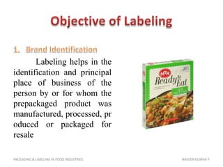 Objective of Labeling<br />1.	Brand Identification<br />Labeling helps in the identification and principal place of busine...