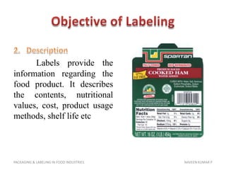Objective of Labeling<br />2.	Description <br />Labels provide the information regarding the food product. It describes th...