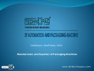 Coimbatore, Tamil Nadu, India
Manufacturers and Exporters of Packaging Machines
www.4mtechnopac.com
 