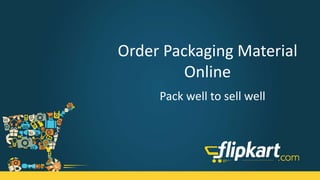 Order Packaging Material Online
Pack well to sell well
 