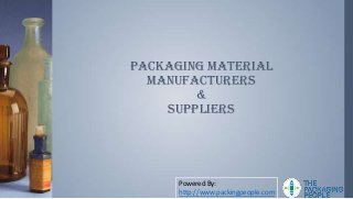 Packaging Material
  Manufacturers
        &
    Suppliers




      Powered By:
      http://www.packingpeople.com
 