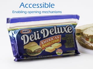 Accessible
Enabling opening mechanisms
 