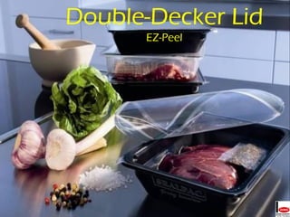 Double-Decker Lid
      EZ-Peel
 