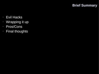 Brief Summary


•   Evil Hacks
•   Wrapping it up
•   Pros/Cons
•   Final thoughts
 