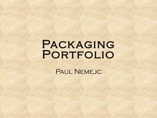 Packaging Portfolio Paul Nemejc 