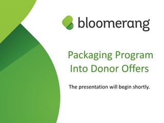 Packaging Program
Into Donor Offers
The presentation will begin shortly.
 