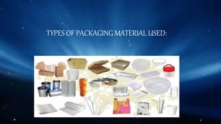 TYPES OF PACKAGING MATERIAL USED:
 