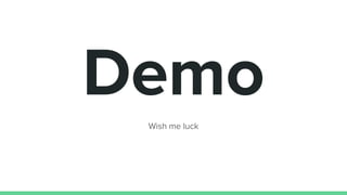 Demo
Wish me luck
 