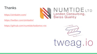 Thanks
https://zimbatm.com/
https://twitter.com/zimbatm/
https://github.com/numtide/todomvc-nix
 