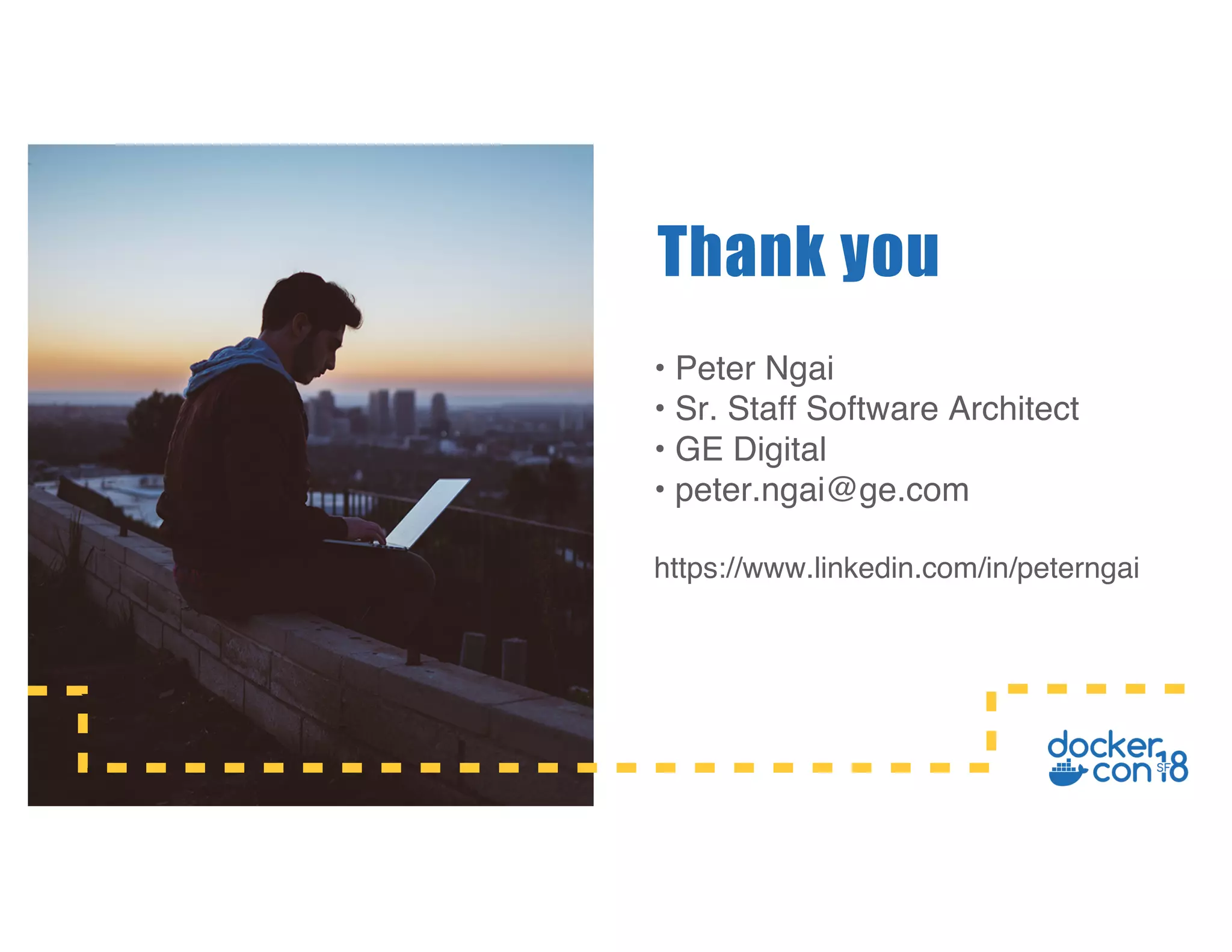 • Peter Ngai
• Sr. Staff Software Architect
• GE Digital
• peter.ngai@ge.com
https://www.linkedin.com/in/peterngai
Thank you
 