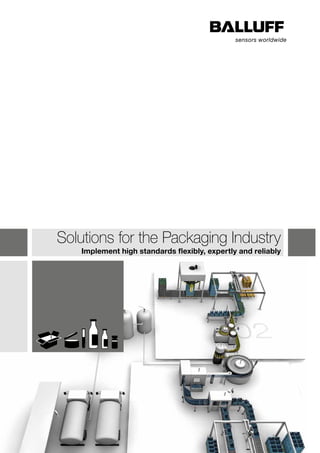 Solutions for the Packaging Industry 
Implement high standards flexibly, expertly and reliably 
 