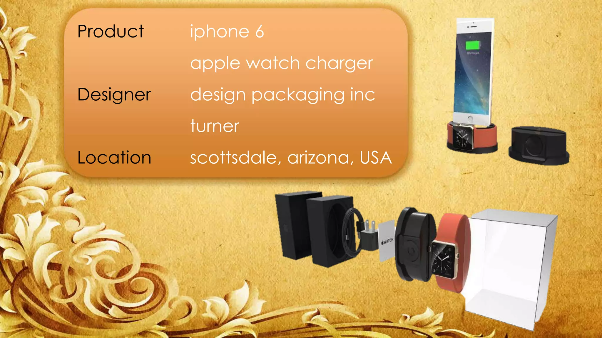 Product iphone 6 
apple watch charger 
Designer design packaging inc 
turner 
Location scottsdale, arizona, USA 
 