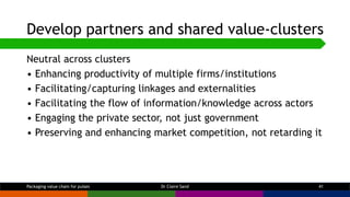 Develop partners and shared value-clusters
Neutral across clusters
• Enhancing productivity of multiple firms/institutions...
