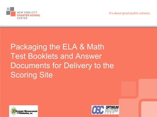 Packaging the ELA & Math Test Booklets and Answer Documents for Delivery to the Scoring Site  