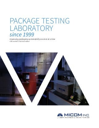 PACKAGE TESTING
LABORATORY
since 1999
Improving packaging sustainability one test at a time
ISTA and ISO 17025 Accredited
 
