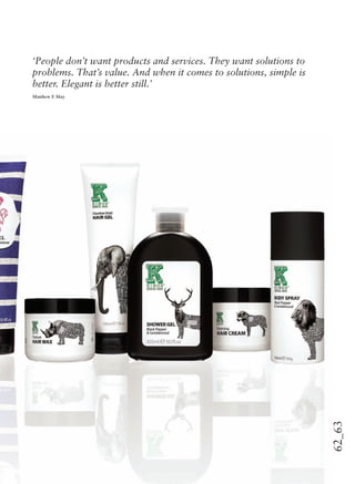 62_63
‘People don’t want products and services. They want solutions to
problems. That’s value. And when it comes to solutions, simple is
better. Elegant is better still.’
Matthew E May
 