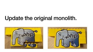 Update the original monolith.
 